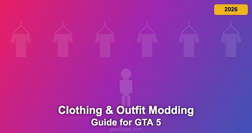 Clothing & Outfit Modding Guide for GTA 5 2026 for GTA 5