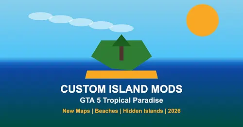Custom Island Mods for GTA 5 — Tropical Paradise Map Guide 2026 for GTA 5