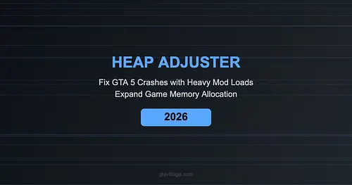 Heap Adjuster for GTA 5 — Fix Crashes with Heavy Mod Loads 2026 for GTA 5