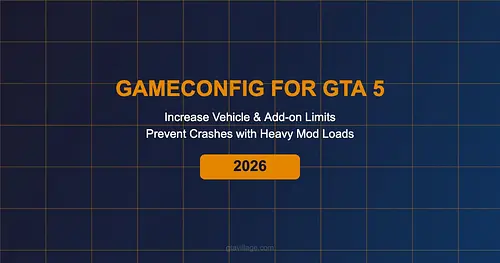 Gameconfig for GTA 5 — Increase Vehicle & Add-on Limits 2026 for GTA 5