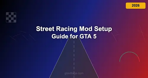 Street Racing Mod Setup Guide for GTA 5 2026 for GTA 5