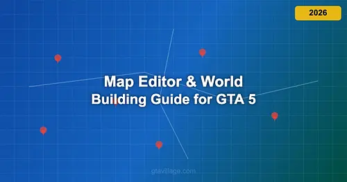Map Editor & World Building Guide for GTA 5 2026 for GTA 5