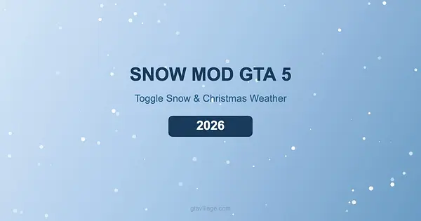 Snow Mod GTA 5 — Toggle Snow & Christmas Weather Anytime 2026 for GTA 5